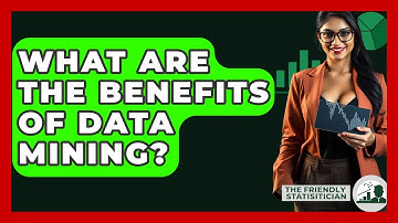 What Are The Benefits Of Data Mining? - The Friendly Statistician