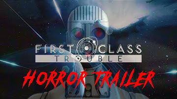 First Class Trouble Trailer Horror Recut