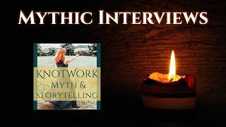 Mythic Interviews - KnotWork Myth & Storytelling Podcast (Full Interview Available for Members)
