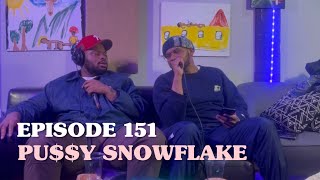 EPISODE 151 "PU$$Y SNOWFLAKE"