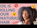 Why Oil is BAD for Natural Hair | Stop Using Oils On Your Natural Hair | Oil is Making Your Hair Dry
