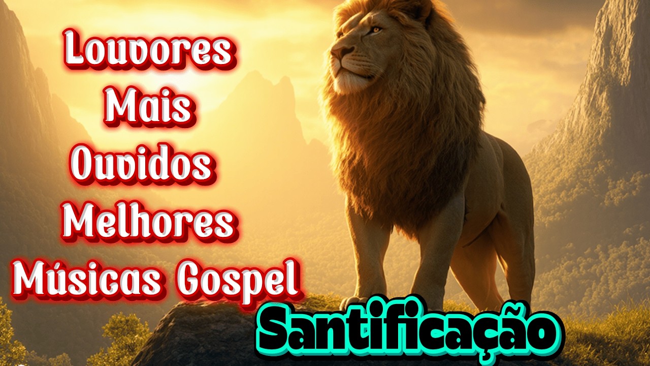Santificação , Se Eu Não Te Ouvir - Louvores Mais Ouvidos  – Melhores Músicas Gospel