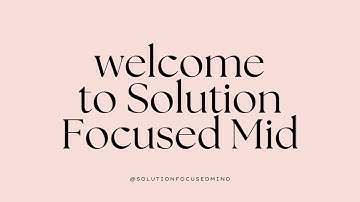 Solution Focused Mind Youtube Video