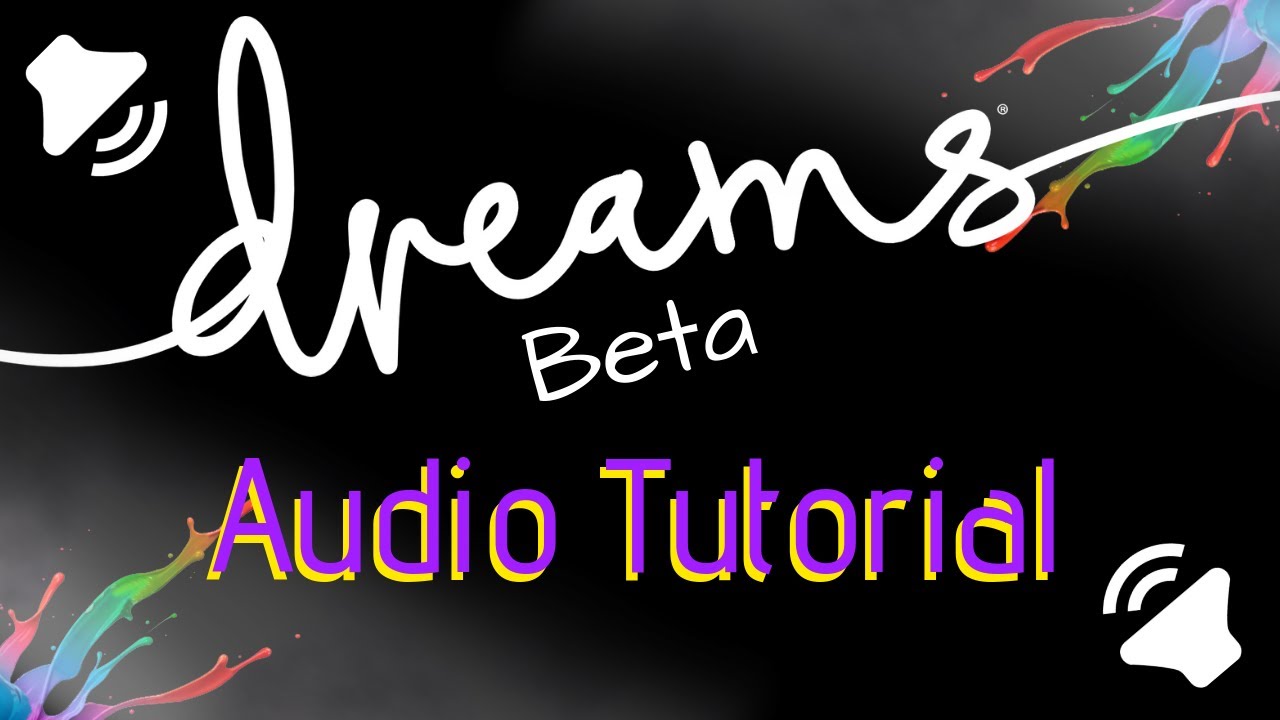 Audio Tutorials - Dreams Beta (PS4)
