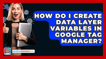 How Do I Create Data Layer Variables In Google Tag Manager? - SearchEnginesHub.com