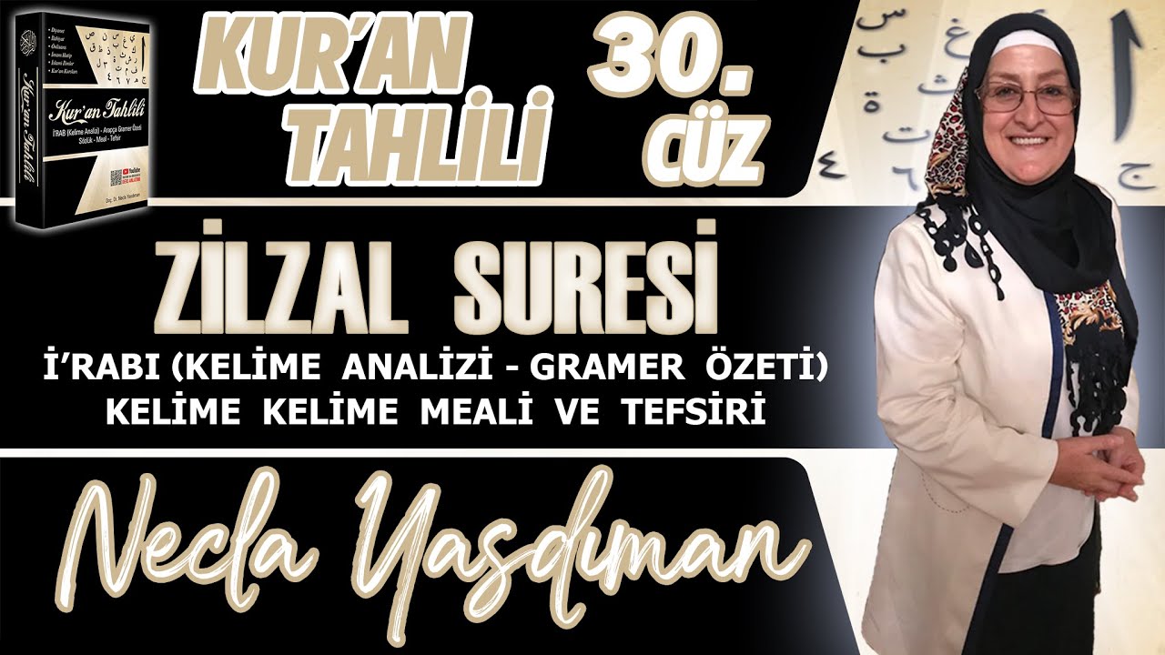 ZİLZAL SÛRESİ Kelime Meali, İ'râbı ve Tefsiri Necla Yasdıman - Kur'an Tahlili 30. Cüz