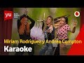 Miriam Rodríguez y Andrea Compton son carne de Karaoke #yuMiriamRodriguez