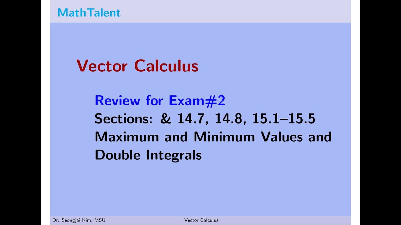 MathTalent Vector Calculus Review for Exam2 Maximum and Minimum Values and Double Integrals