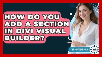 How Do You Add A Section In Divi Visual Builder? - WP Solutions Guru