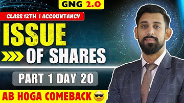 GNG Accountancy | Day 20 | Class 12 | Issue of Shares | Part 1