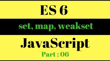 JavaScript ES6 : Set, Map, WeakSet , WeakMap