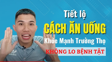 🔴 Tiết Lộ CÁCH ĂN UỐNG Khỏe Mạnh Trường Thọ Không Lo Bệnh Tật | Nam Hà