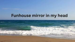 Funhouse mirror in my head