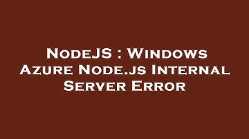 NodeJS : Windows Azure Node.js Internal Server Error