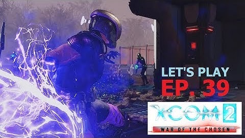 XCOM 2 - War of the Chosen - Ep. 39: Return to Sender