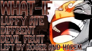 WHAT IF LUFFY ATE DIFFRENT DEVIL FRUIT LEFT BY ROGER AND HAREM WITH VIVI AND NAMI