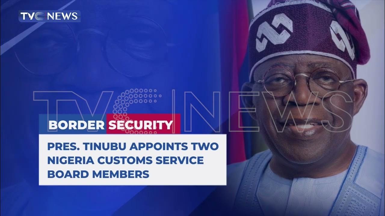 Pres. Tinubu Appoints Two Nigeria Customs Service Board Members