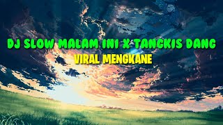 DJ  MALAM INI X TANGKIS DANG VIRAL TIKTOK Slowed Version