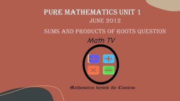 PURE MATHEMATICS UNIT 1|POLYNOMIALS| SUMS AND PRODUCTS OF ROOTS