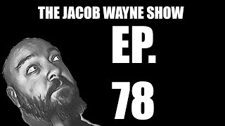 THE JACOB WAYNE SHOW ep 78