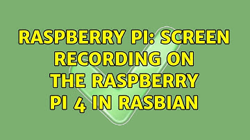 Raspberry Pi: Screen recording on the Raspberry Pi 4 in Rasbian