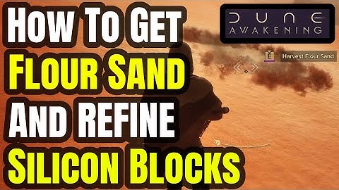 How To Get Flour Sand and Refine Silicon Blocks - Dune Awakening