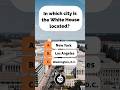 In which city is the white house located? #usa #quiz #braintest #usaquiz