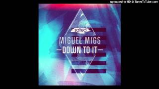 Miguel Migs - Down to It (Deep and Salty Mix)