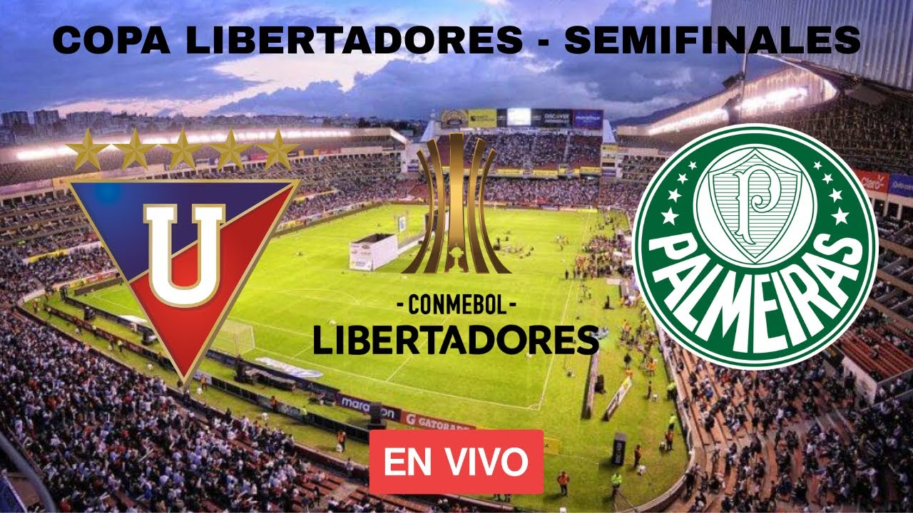 LIGA DE QUITO VS PALMEIRAS | EN VIVO | SEMIFINALES DE LA COPA LIBERTADORES