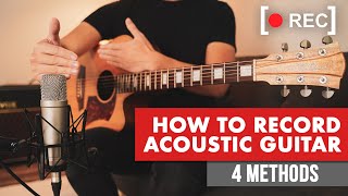 How To Record Acoustic Guitar 🎸🔴 4 Step-By-Step Methods