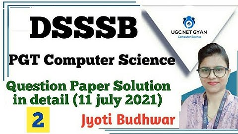 Part-2 DSSSB PGT COMPUTER SCIENCE PAPER SOLUTION IN DETAIL (11 JULY 2021) | UGC NET GYAN
