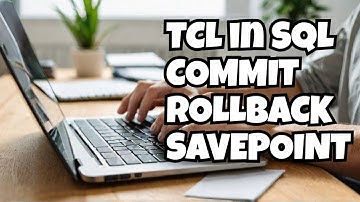 What is TCL in SQL ? Commit Rollback and Savepoint
