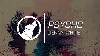 Denny White - PSYCHO [Lyrics]