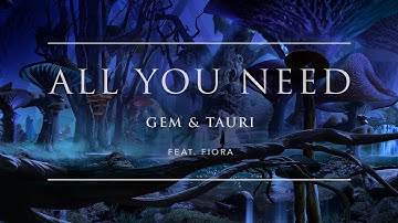 Gem & Tauri - All You Need (feat. Fiora) | Ophelia Records