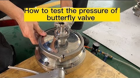 How to test the pressure of butterfly valve