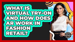What Is Virtual Try-on And How Does AR Work In Fashion Retail? - Designer Brands Spotlight