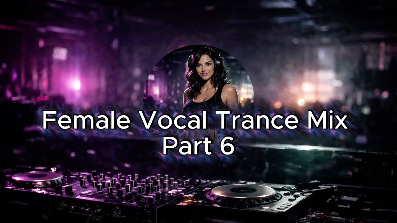 Female Vocal Trance Mix – Part 6 | AI DJ Mix | djabxk