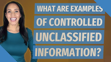 What are examples of controlled unclassified information?