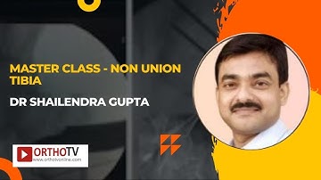 Master Class - Case Presentation - Non Union Tibia - Dr Shailendra Gupta
