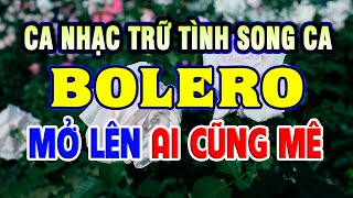 Ca Nhạc Trữ Tình Bolero HAY NHẤT Hiện Nay - Liên Khúc Song Ca Nhạc Vàng Xưa Vượt Thời Gian