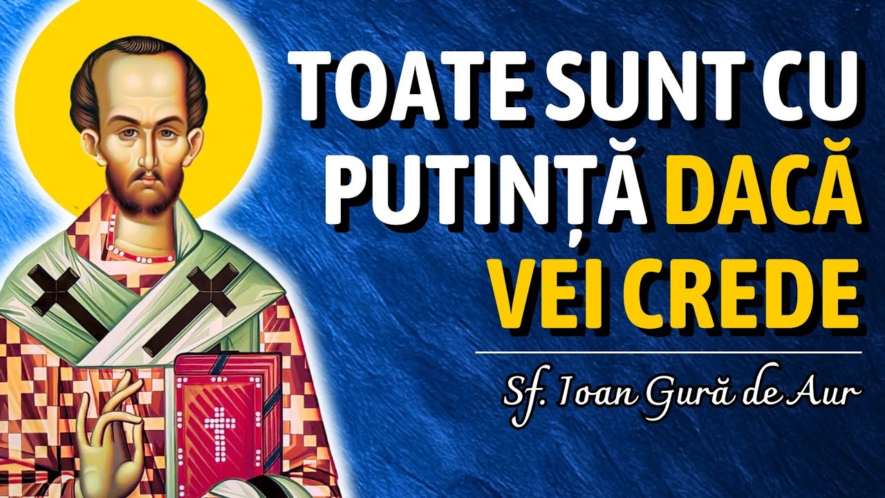 Imposibilul devine posibi când vrea Dumnezeu! Despre credința autentică – Sf. Ioan Gură de Aur
