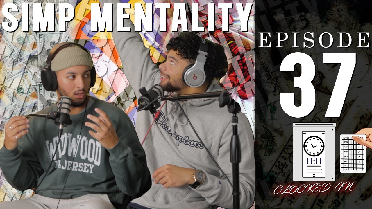 SIMP Mentality / Clocked In Podcast Ep.37 - YouTube