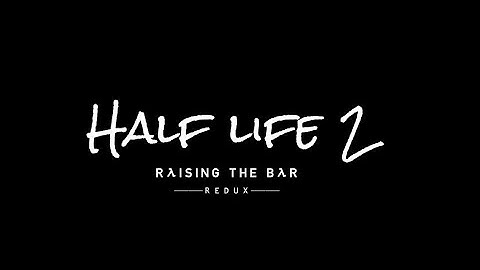 Half Life 2: Raising the Bar Redux | Early Access | Full Walkthrough