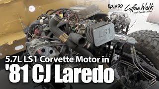 Coffee Walk Ep. 99: 5.7L LS1 Corvette Motor in 81' Jeep CJ Laredo