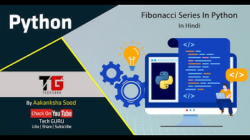 Fibonacci Series In Python In Hindi By Aakanksha Sood || Video-21 || Tech GURU