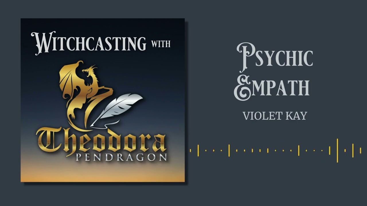 Witchcasting with Theodora Pendragon - Interview with a Psychic Empath