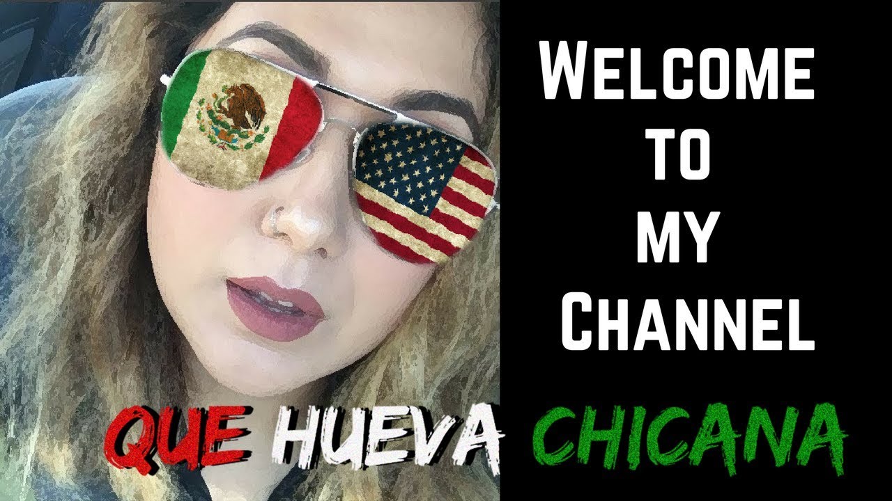 Que Hueva Chicana My Channel (english and spanish) YouTube