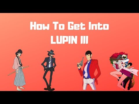 How to get into Lupin III. 