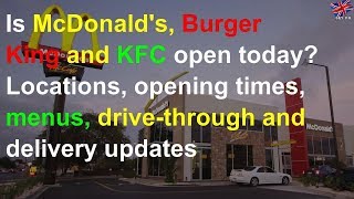 Is McDonald's, Burger King and KFC open today? Locations, opening times, menus, drive-through and d