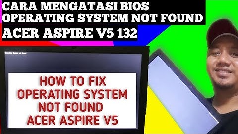 HOW TO FIX OPERATING SYSTEM NOT FOUND ACER ASPIRE V5 132